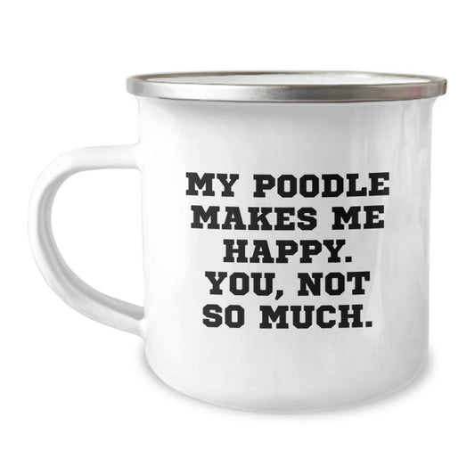 Funny Poodle Dog Lover Gifts from Friends to Family - My Poodle Makes Me Happy You Not So Much Quote on Camping Mug, Birthday Unique Gifts - Image 1