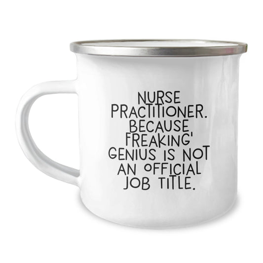 Funny Nurse Practitioner Gifts from Family for Graduation Unique Camping Mug - 'Because Freaking' genius Is Not An Official Job Title' - Image 1