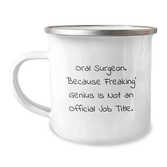 Funny Oral Surgeon Gifts from Men to Oral Surgeon Graduation Unique Gifts - Camping Mug with 'Oral Surgeon. Because Freaking' genius Is Not An Official Job Title.' - Image 1