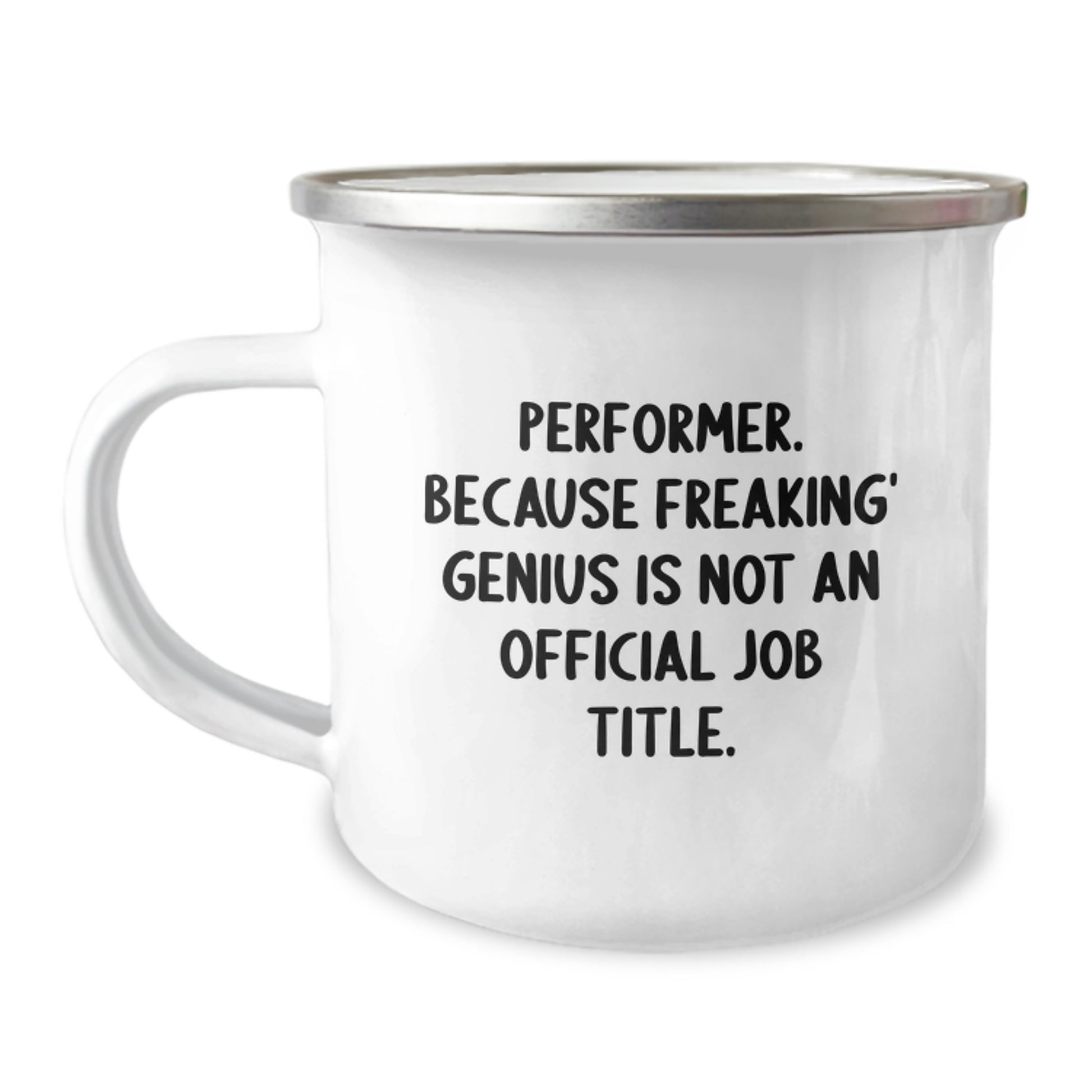Funny Gifts from Men to Performer on Mother's Day Unique - 'Performer. Because Freaking genius Is Not An Official Job Title.' Camping Mug, 12 oz Stainless Steel with Enamel Finish - Image 1