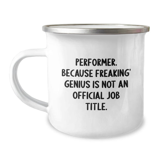 Funny Gifts from Men to Performer on Mother's Day Unique - 'Performer. Because Freaking genius Is Not An Official Job Title.' Camping Mug, 12 oz Stainless Steel with Enamel Finish - Image 1