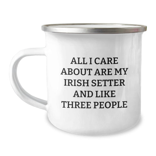 Funny Irish Setter Dog Lover Gifts from Friends for Birthday Unique Camping Mug, 'All I Care About Are My Irish Setter And Like Three People' - Image 1