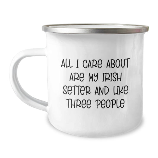 Irish Setter Dog Lovers Gifts for Men from Friends - 'All I Care About Are My Irish Setter And Like Three People' Funny Camping Mug - Image 1
