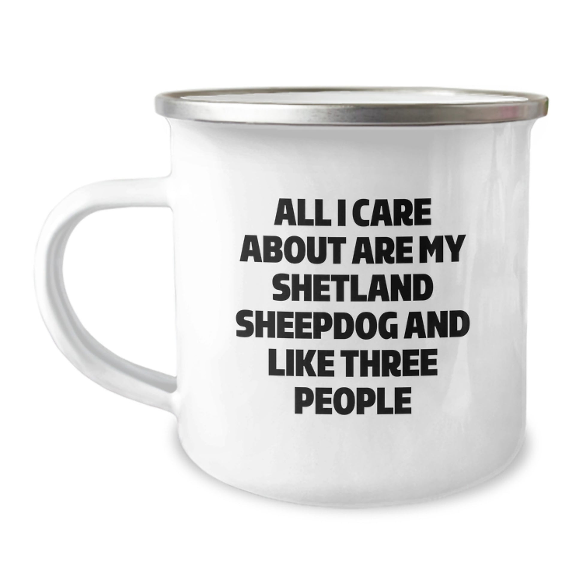 Funny Shetland Sheepdog Camping Mug Gifts from Friends for Birthday, 'All I Care About Are My Shetland Sheepdog And Like Three People', 12 oz Stainless Steel with Enamel Finish - Image 1