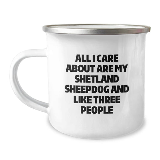 Funny Shetland Sheepdog Camping Mug Gifts from Friends for Birthday, 'All I Care About Are My Shetland Sheepdog And Like Three People', 12 oz Stainless Steel with Enamel Finish - Image 1