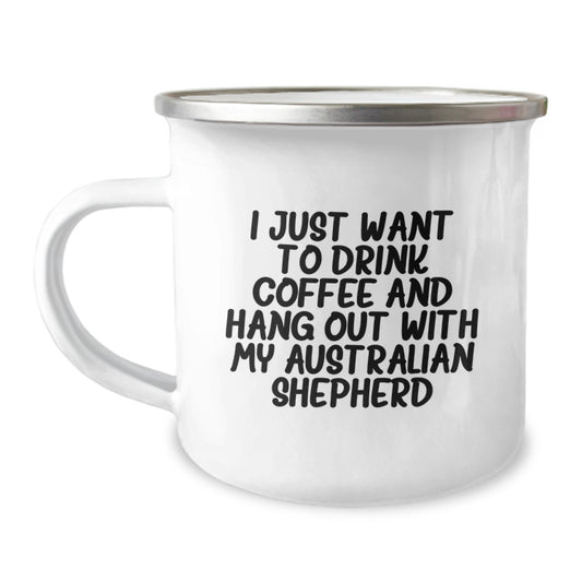 Funny Australian Shepherd Dog Lover Gifts from Family for Birthday Unique Mugs, I Just Want To Drink Coffee And Hang Out With My Australian Shepherd Camping Mug - Image 1