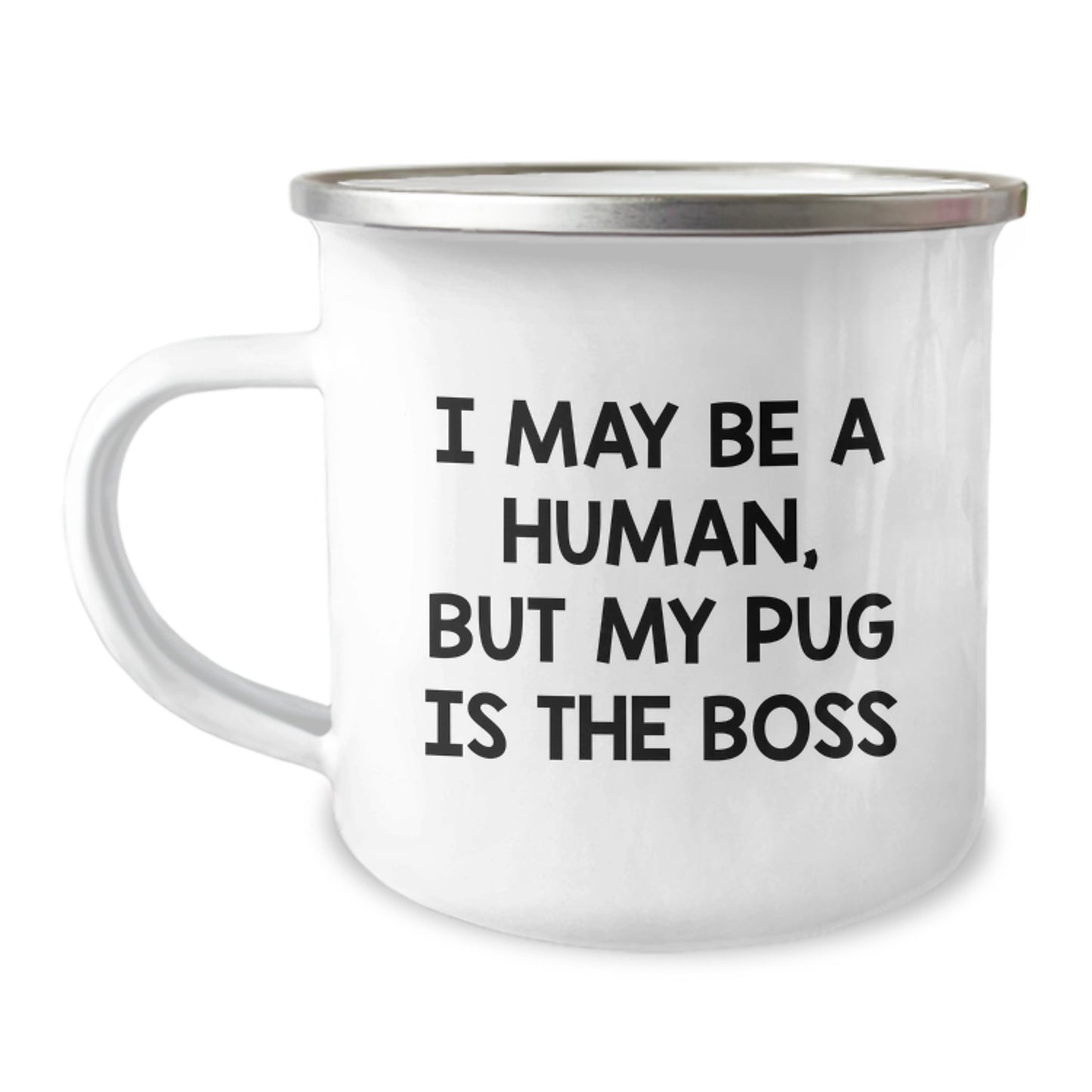 Pug Dog Camping Mug, Funny Quote 'I May Be A Human, But My Pug Is The Boss', Valentine's Unique Gifts from Friends - Image 1