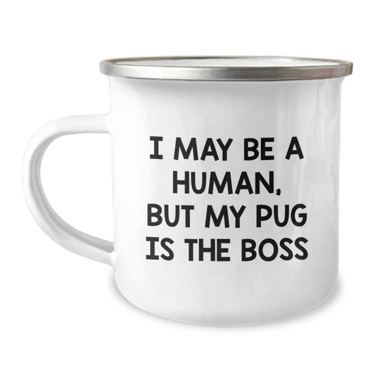 Pug Dog Camping Mug, Funny Quote 'I May Be A Human, But My Pug Is The Boss', Valentine's Unique Gifts from Friends - Image 1