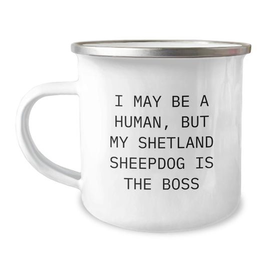 Funny Shetland Sheepdog Quotes, I May Be A Human But My Shetland Sheepdog Is The Boss, Gifts for Shetland Sheepdog Lovers, Valentine's Unique Gifts from Friends to Family - Image 1