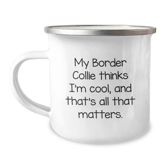 Funny Border Collie Dog Lover Gifts from Men for Women Valentine's Unique Camping Mugs - 'My Border Collie Thinks I'm Cool, And That's All That Matters.' - Image 1