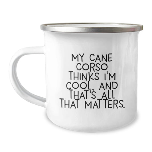 Cute Cane Corso Dog Lover Gifts from Men to Friends - 'My Cane Corso Thinks I'm Cool, And That's All That Matters.' Valentine's Unique Camping Mug for Dog Owners - Image 1