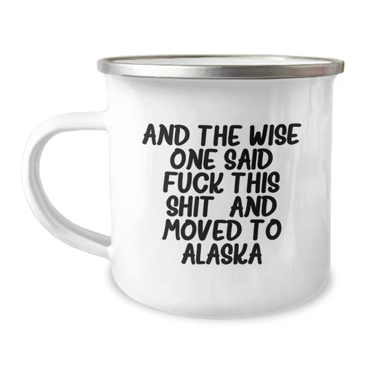 Alaska Adventure Camping Mug for Birthday Unique Gifts from Friends - 'And The Wise One Said...' Funny Quote, 12 oz Stainless Steel with Enamel Finish - Image 1
