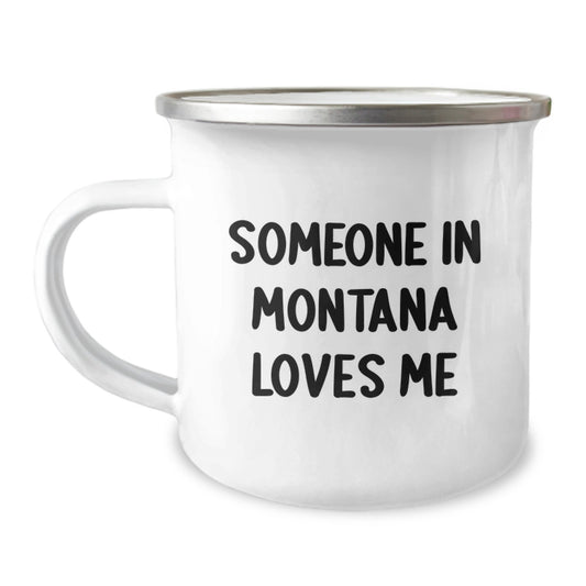 Montana Camping Mug, Funny Quote 'Someone In Montana Loves Me', 12 oz Stainless Steel with Enamel Finish, Gifts from Friends for Birthday - Image 1