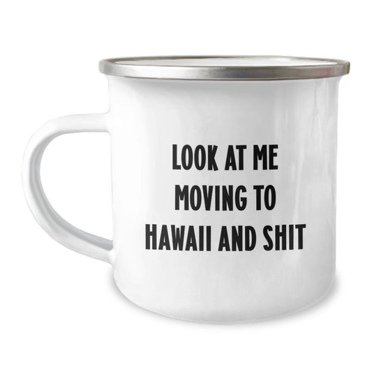 Funny Hawaii Camping Mug Gifts from Friends to Hawaii Lovers on Birthday - 'Look At Me Moving To Hawaii And Shit' - Image 1