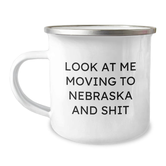 Funny Nebraska Gifts for Friends - 'Look At Me Moving To Nebraska And Shit' Camping Mug, Birthday Unique Gifts from Men - Image 1