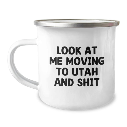 Funny Utah Camping Mug for Him, Unique Valentine's Gifts from Friends, Men Love to Enjoy Coffee in the Mountains of Utah, 'Look At Me Moving To Utah And Shit' - Image 1