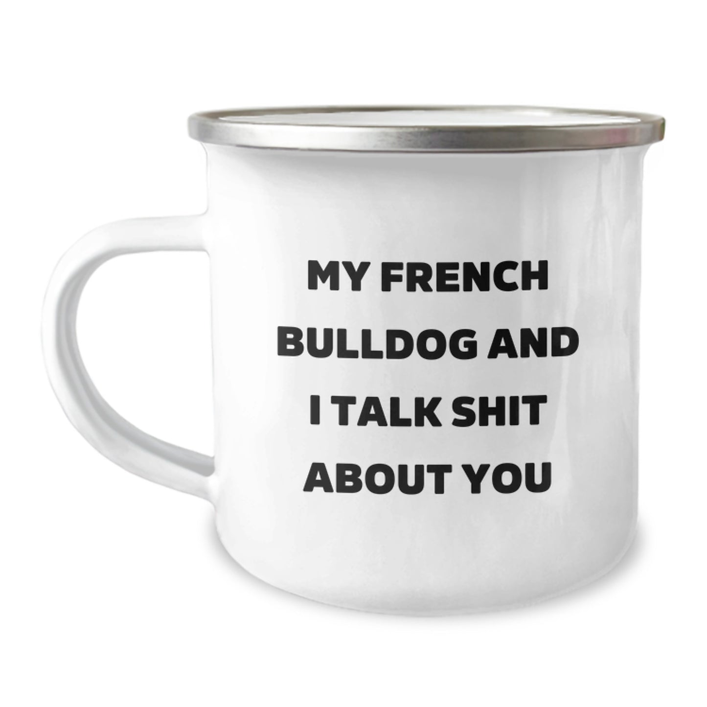 Funny French Bulldog Camping Mug, Gifts from Friends for Men and Women, 'My French Bulldog And I Talk Shit About You' - Image 1