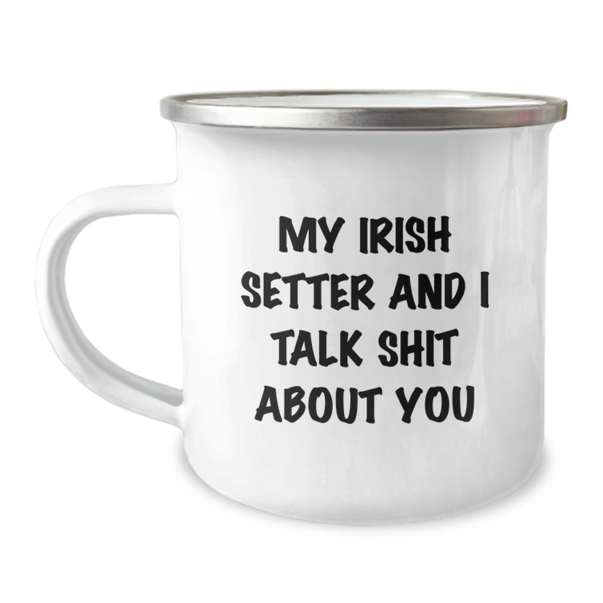 Irish Setter Dog Lover Gifts from Friends and Family for Graduation Unique Funny Mugs - 'My Irish Setter And I Talk Shit About You' - Image 1
