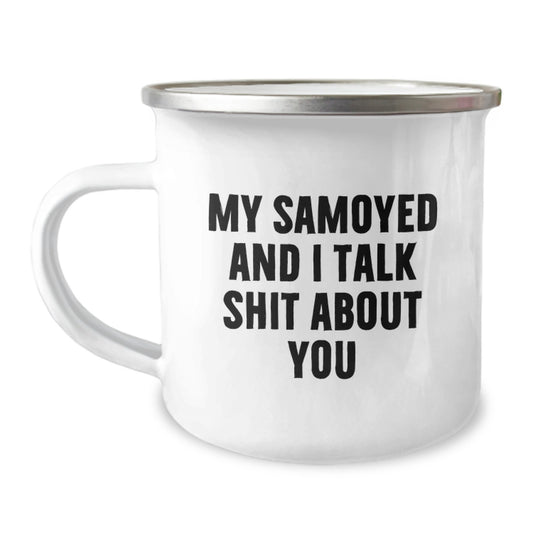 Funny Samoyed Dog Mom Gifts from Friends - My Samoyed And I Talk Shit About You Camping Mug for Samoyed Dog Owners on Mother's Day - Image 1