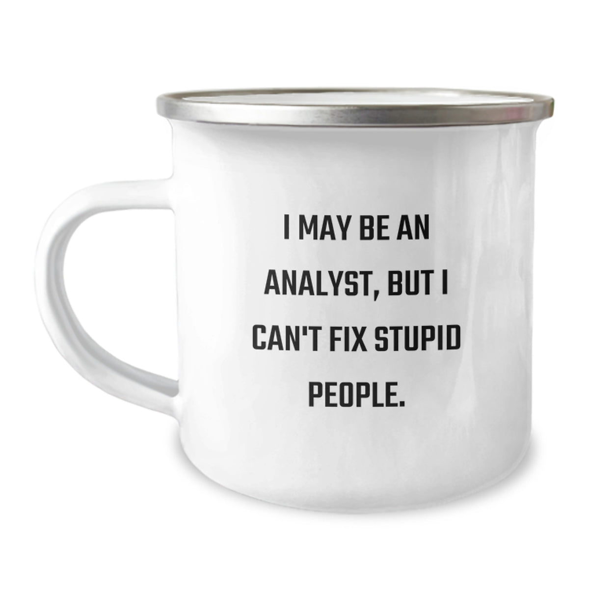 Funny Analyst Gifts for Men from Friends, Unique Graduation Unique Gifts with I May Be An Analyst, But I Can't Fix Stupid People. Quote on Camping Mug - Image 1