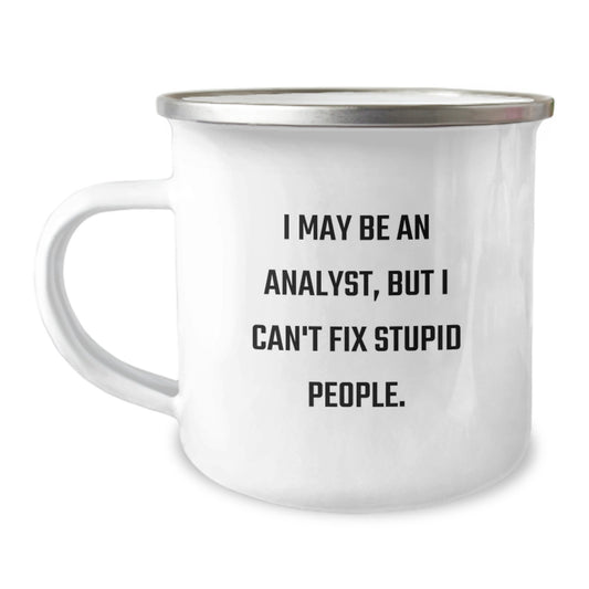 Funny Analyst Gifts for Men from Friends, Unique Graduation Unique Gifts with I May Be An Analyst, But I Can't Fix Stupid People. Quote on Camping Mug - Image 1