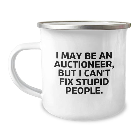 Auctioneer Gifts - Funny Camping Mug for Mother's Day - Gifts from Men to Women Friends - Unique 'I May Be An Auctioneer But I Can't Fix Stupid People' Design - Image 1