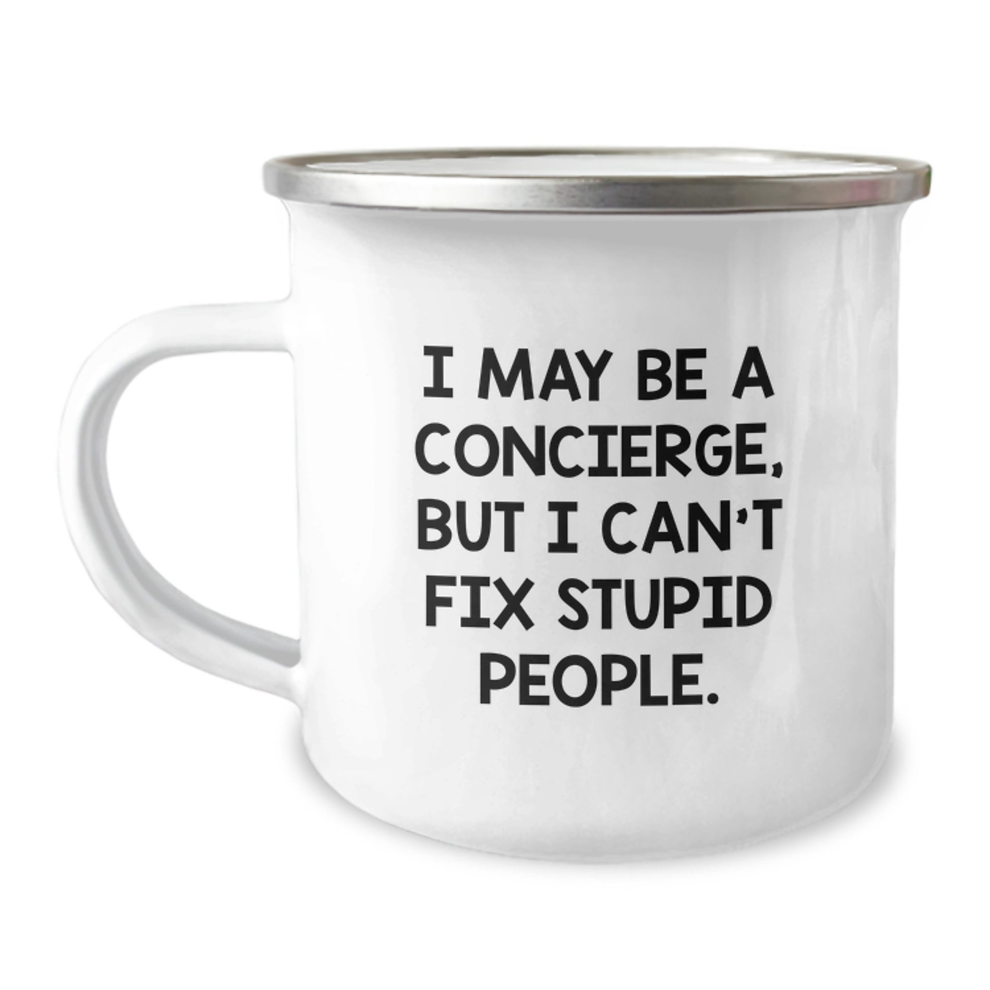 I May Be A Concierge, But I Can't Fix Stupid People Funny Camping Mug Gifts from Men to Concierge Valentine's Unique Gifts - Image 1
