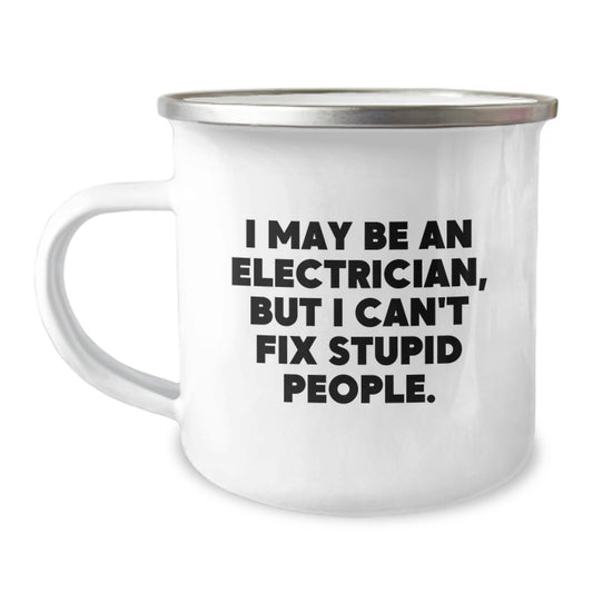 Funny Electrician Gifts from Men to Electrician Friends on Valentine's Unique Camping Mugs, I May Be An Electrician, But I Can't Fix Stupid People., - Image 1