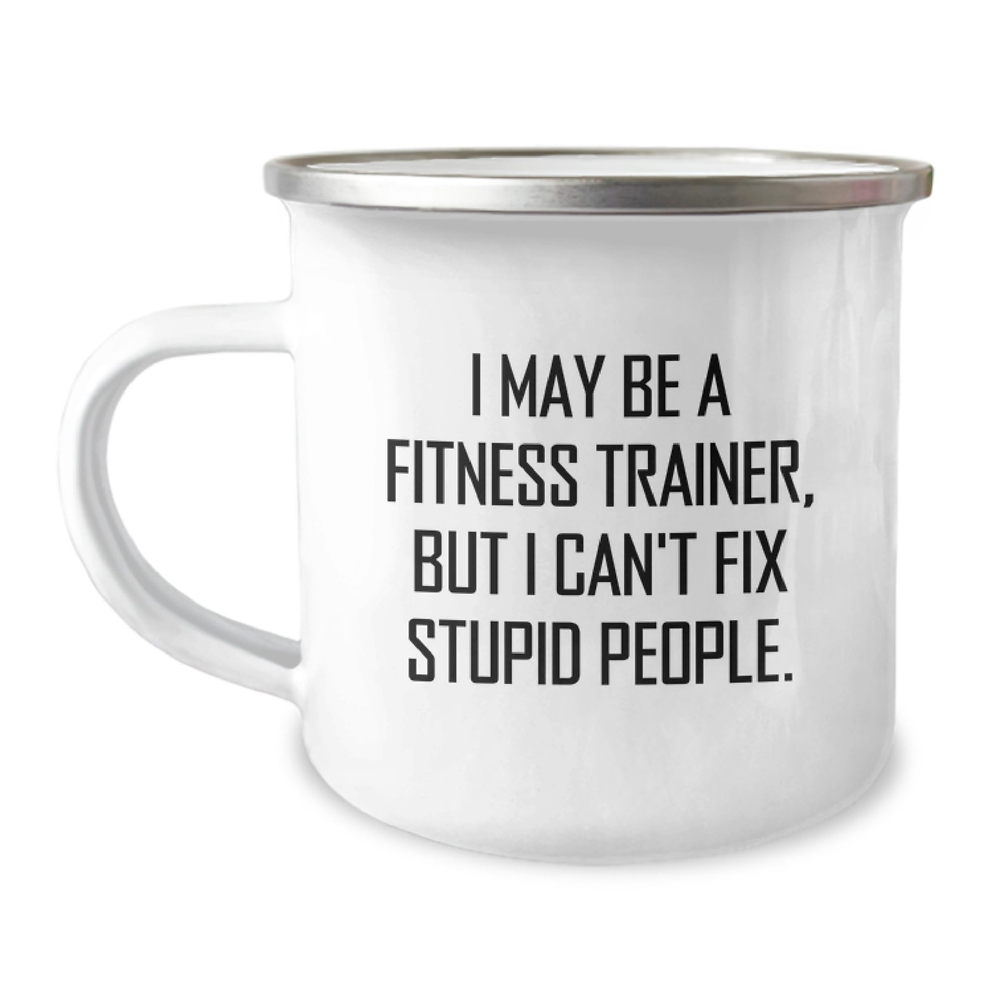 Funny Fitness Trainer Gifts from Friends - Valentine's Unique Mugs for Men and Women - I May Be A Fitness Trainer But I Cant Fix Stupid People Camping Mug - Image 1