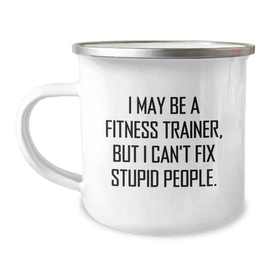 Funny Fitness Trainer Gifts from Friends - Valentine's Unique Mugs for Men and Women - I May Be A Fitness Trainer But I Cant Fix Stupid People Camping Mug - Image 1