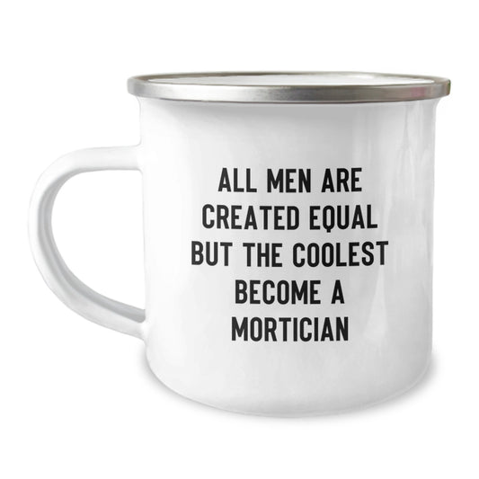 Funny Mortician Gifts from Men to Mortician Friends - Camping Mug - All Men Are Created Equal But The Coolest Become A Mortician - Image 1
