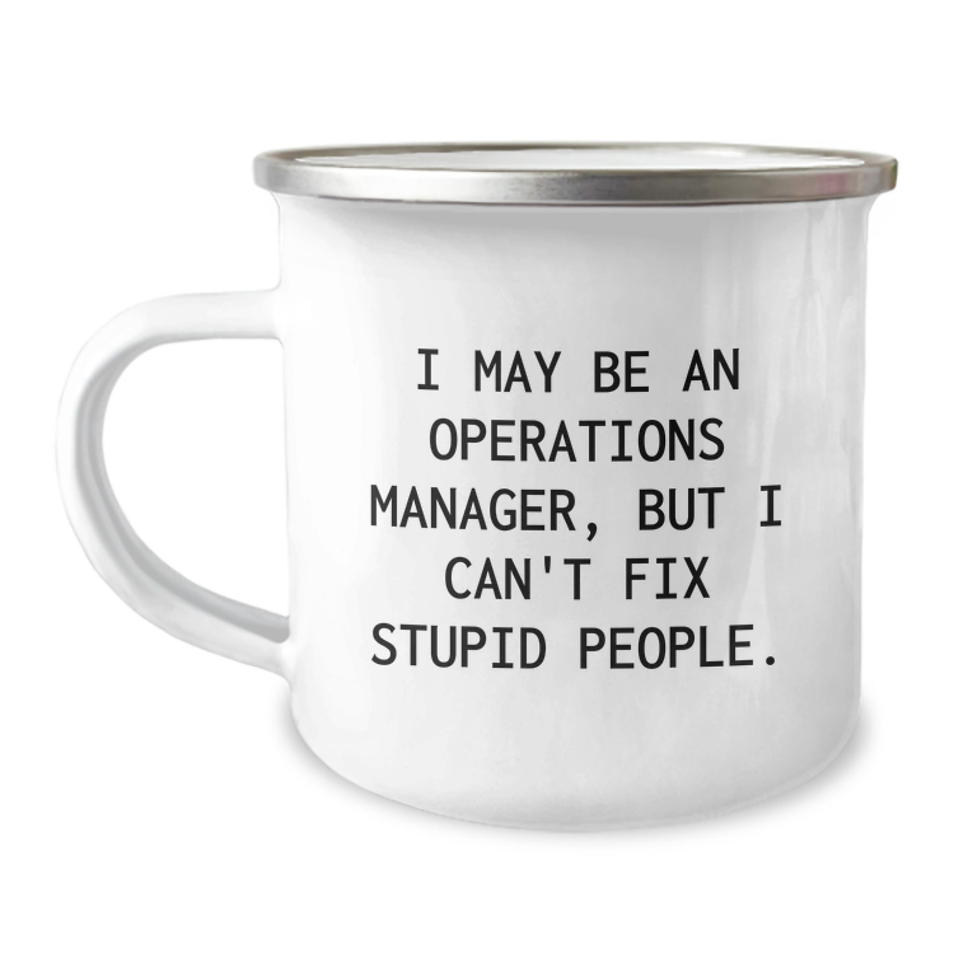 Gifts for Operations Manager - Funny Camping Mug, I May Be An Operations Manager, But I Can't Fix Stupid People., Operations Manager Unique Gifts from Family - Image 1