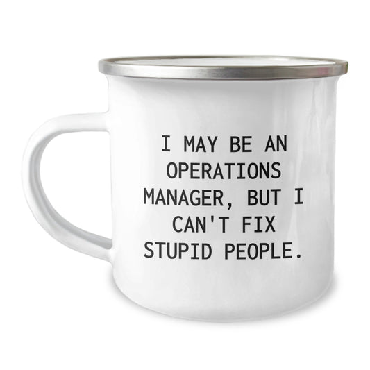 Gifts for Operations Manager - Funny Camping Mug, I May Be An Operations Manager, But I Can't Fix Stupid People., Operations Manager Unique Gifts from Family - Image 1