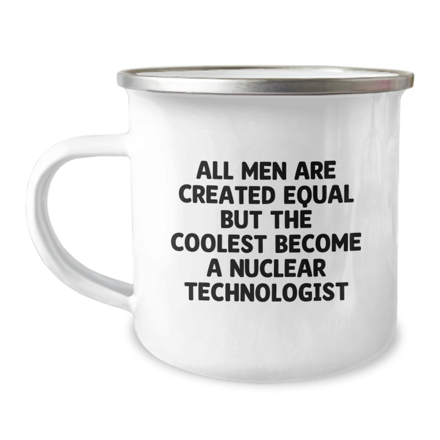 Unique Gifts from Men to Nuclear Technologist Friends on Mother's Day - All Men Are Created Equal But The Coolest Become A Nuclear Technologist, Funny Camping Mug - Image 1