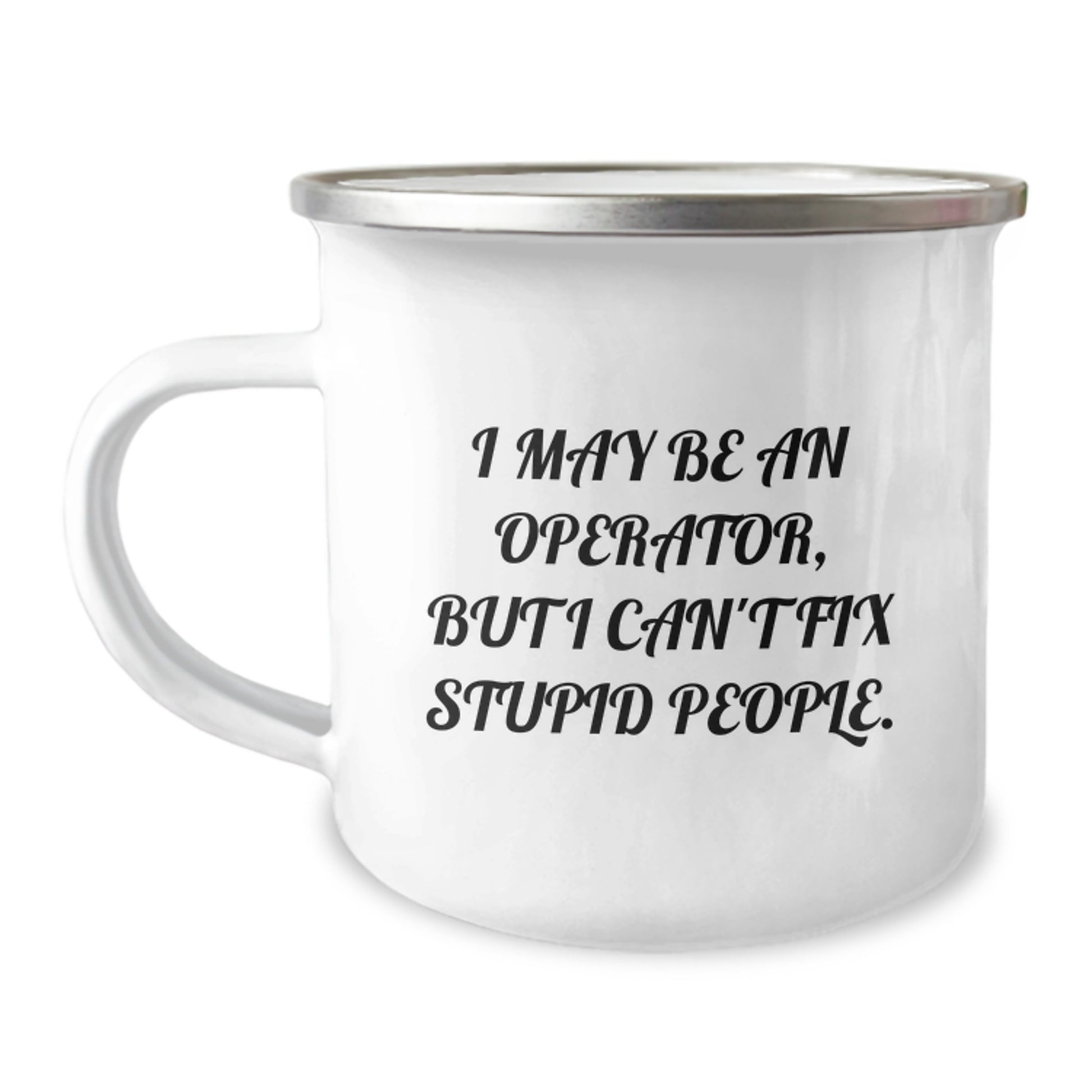 Funny Operator Gifts for Men and Women - Camping Mug I May Be An Operator But I Cant Fix Stupid People - Unique Mother's Day Unique Gifts from Family Friends Coworkers - Image 1