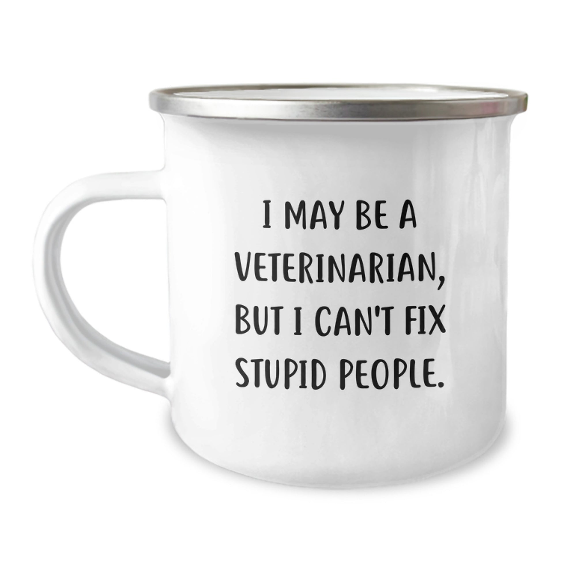 Funny Gifts from Men to Women Veterinarians - I May Be A Veterinarian, But I Can't Fix Stupid People. Camping Mug for Graduation Unique Gifts - Image 1