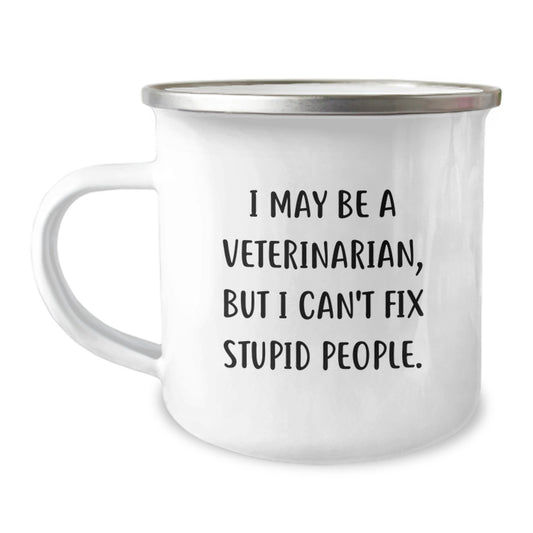 Funny Gifts from Men to Women Veterinarians - I May Be A Veterinarian, But I Can't Fix Stupid People. Camping Mug for Graduation Unique Gifts - Image 1