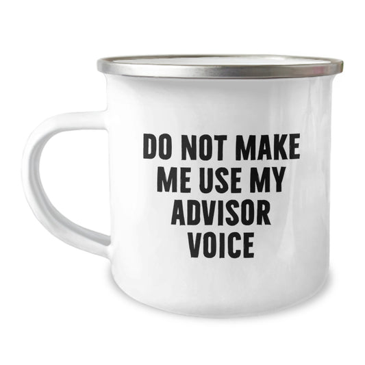 Funny Advisor Gifts for Women, Camping Mug, Do Not Make Me Use My Advisor Voice, Mother's Day Unique Gifts from Men, Ideal Gift for Advisor Enthusiasts - Image 1