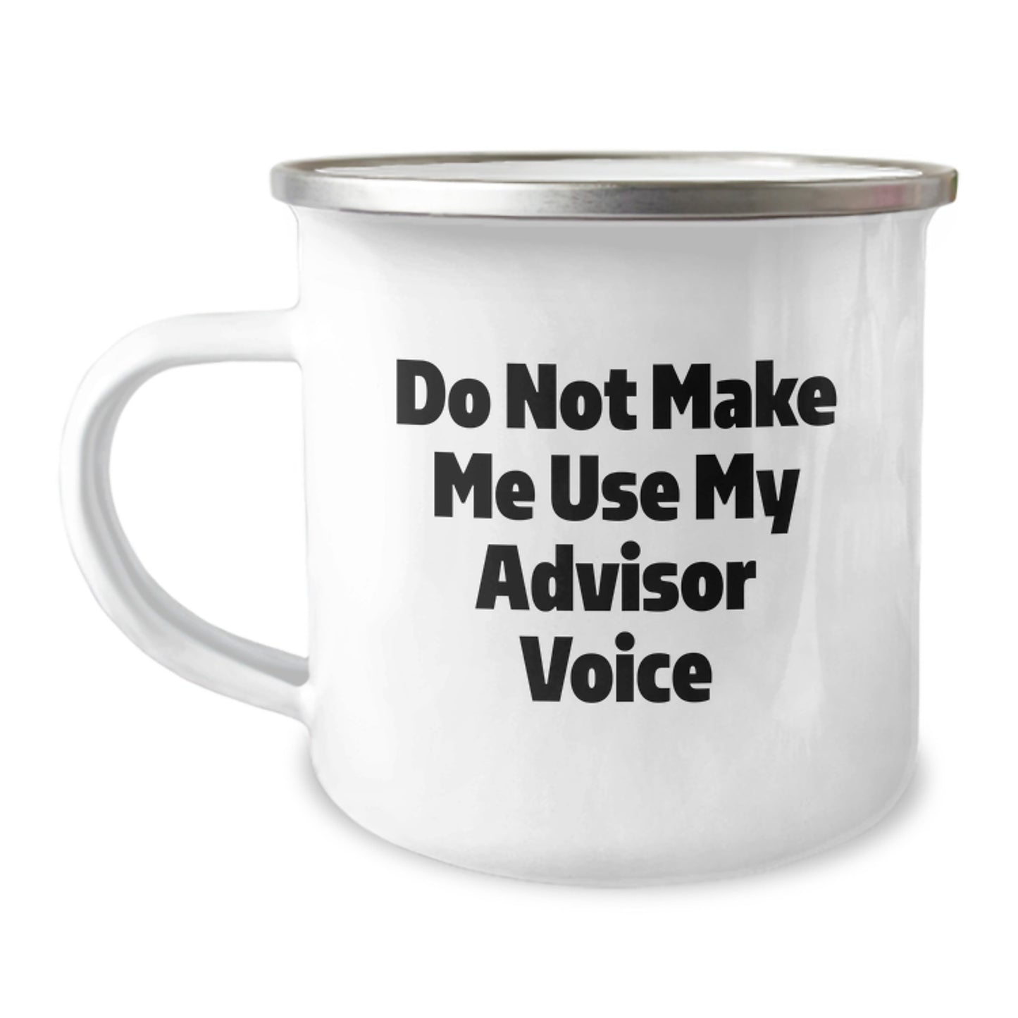 Funny Gifts from Men for Advisors, Unique Camping Mug with Do Not Make Me Use My Advisor Voice Quote, Perfect for Mother's Day - Stainless Steel with Enamel Finish - Image 1