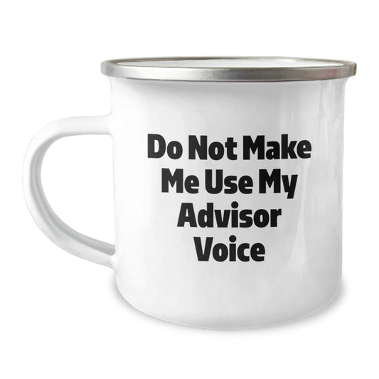 Funny Gifts from Men for Advisors, Unique Camping Mug with Do Not Make Me Use My Advisor Voice Quote, Perfect for Mother's Day - Stainless Steel with Enamel Finish - Image 1
