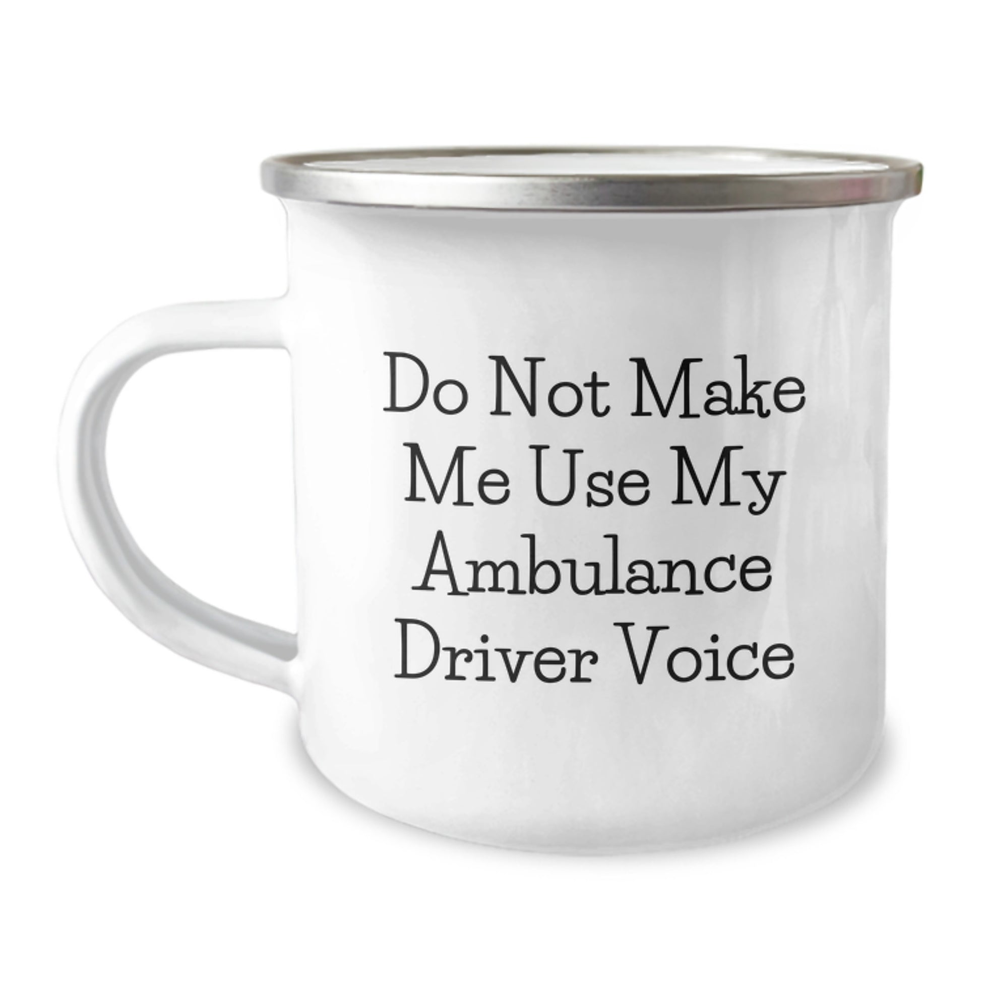 Ambulance Driver Gifts from Men to Ambulance Driver Mom Funny Mother's Day Unique Camping Mug - Do Not Make Me Use My Ambulance Driver Voice - Image 1
