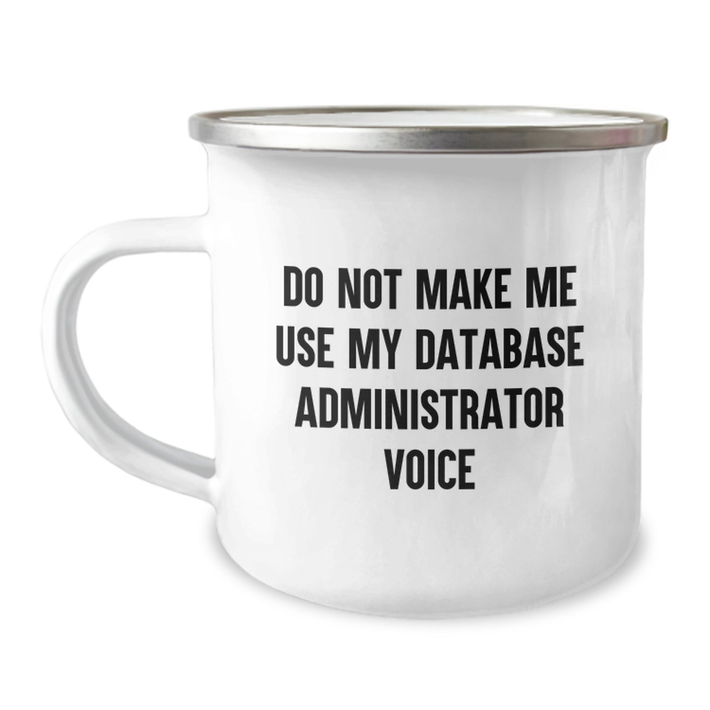 Funny Database Administrator Gifts for Men, Unique Camping Mug for Graduation, Do Not Make Me Use My Database Administrator Voice - Image 1