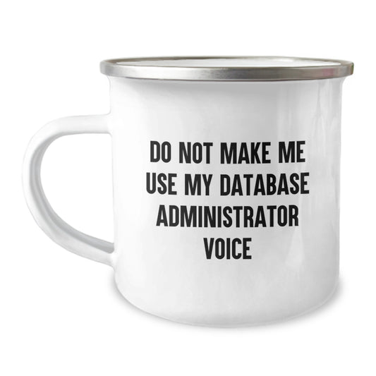Funny Database Administrator Gifts for Men, Unique Camping Mug for Graduation, Do Not Make Me Use My Database Administrator Voice - Image 1