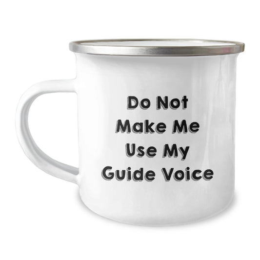 Funny Camping Mug for Guide Lovers, Gifts from Men to Women on Mother's Day - 'Do Not Make Me Use My Guide Voice' - Image 1