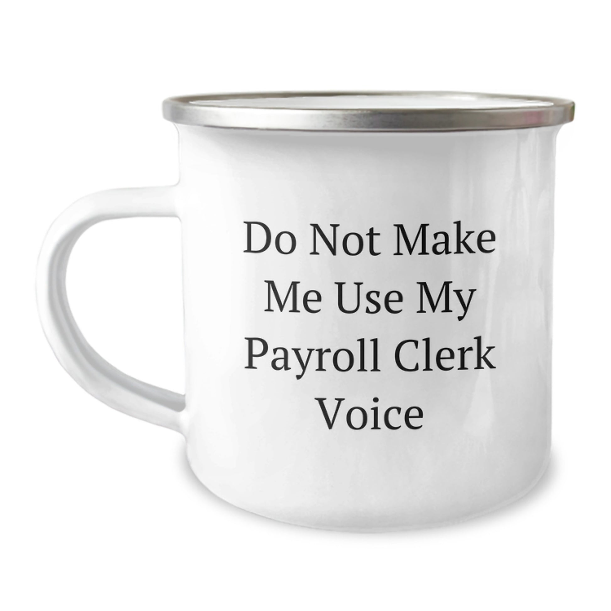 Funny Gifts for Payroll Clerk, Camping Mug, 'Do Not Make Me Use My Payroll Clerk Voice', Unique Graduation Gifts from Friends to Men - Image 1