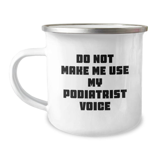 Funny Podiatrist Gifts for Friends and Family - Do Not Make Me Use My Podiatrist Voice Camping Mug, Unique Graduation Gifts from Men, Women, Coworkers - Image 1
