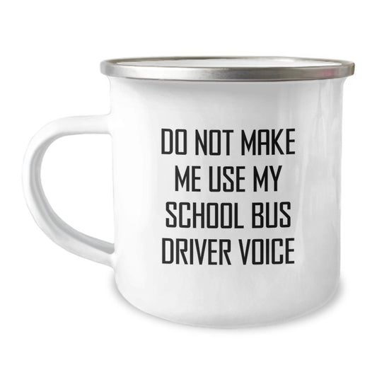 Funny School Bus Driver Gifts from Men for Mother's Day Camping Mug - Do Not Make Me Use My School Bus Driver Voice - Image 1