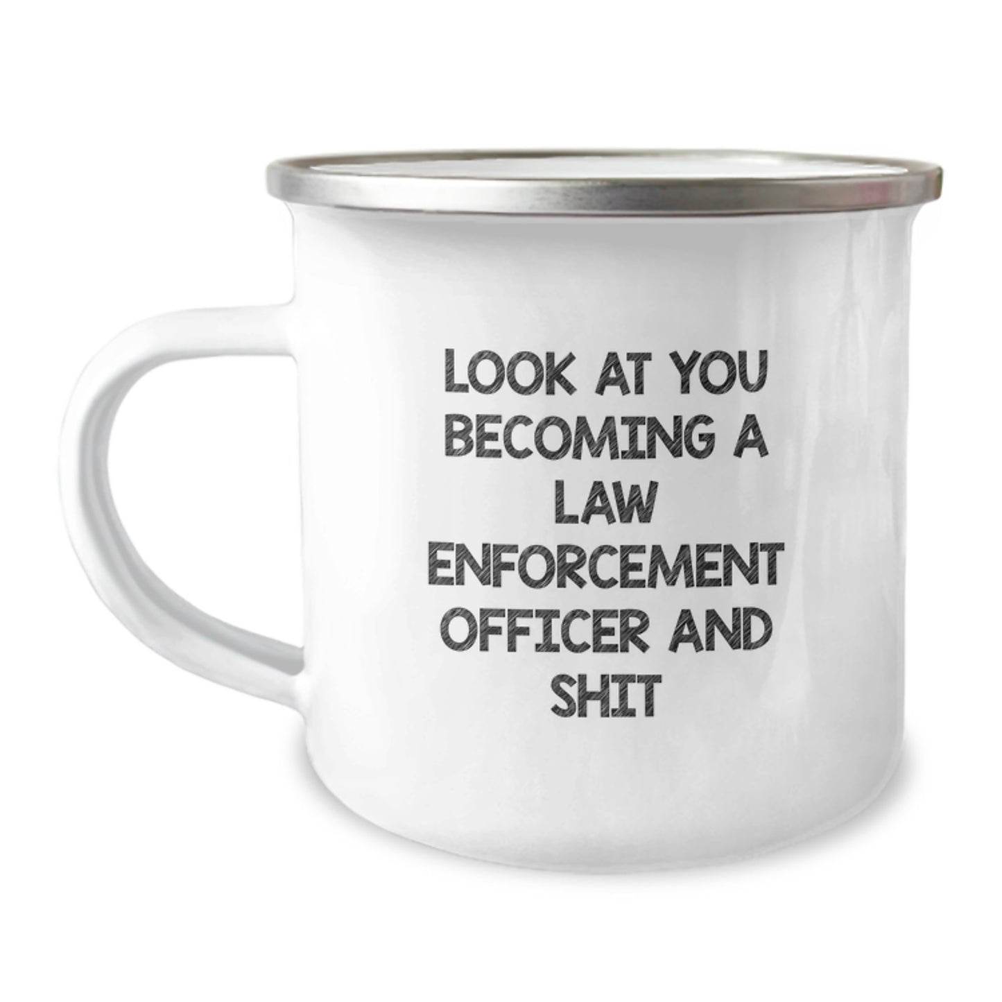 Funny Law Enforcement Officer Gifts from Friends and Family for Graduation Unique Camping Mug, 'Look At You Becoming A Law Enforcement Officer And Shit' - Image 1