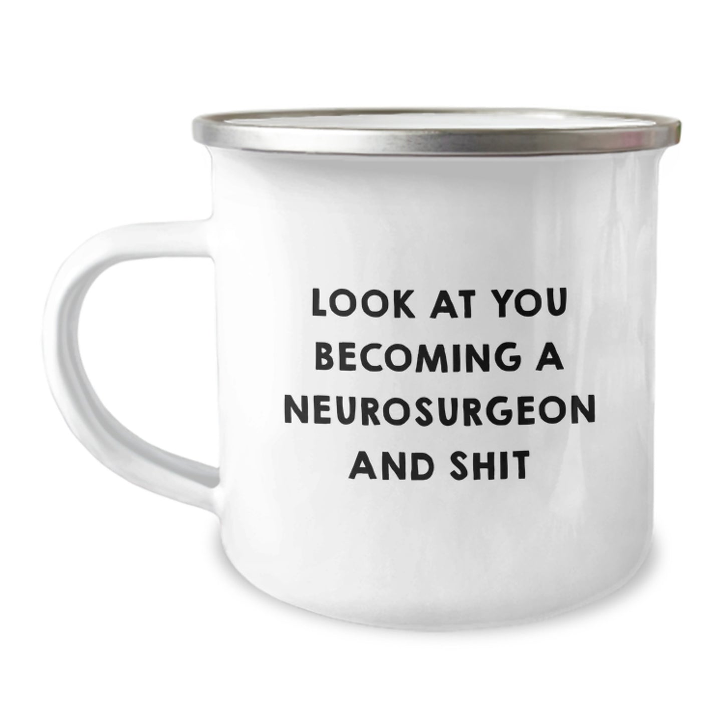 Funny Gifts from Family and Friends for Neurosurgeon Graduation - Look At You Becoming A Neurosurgeon And Shit - Camping Mug - Image 1