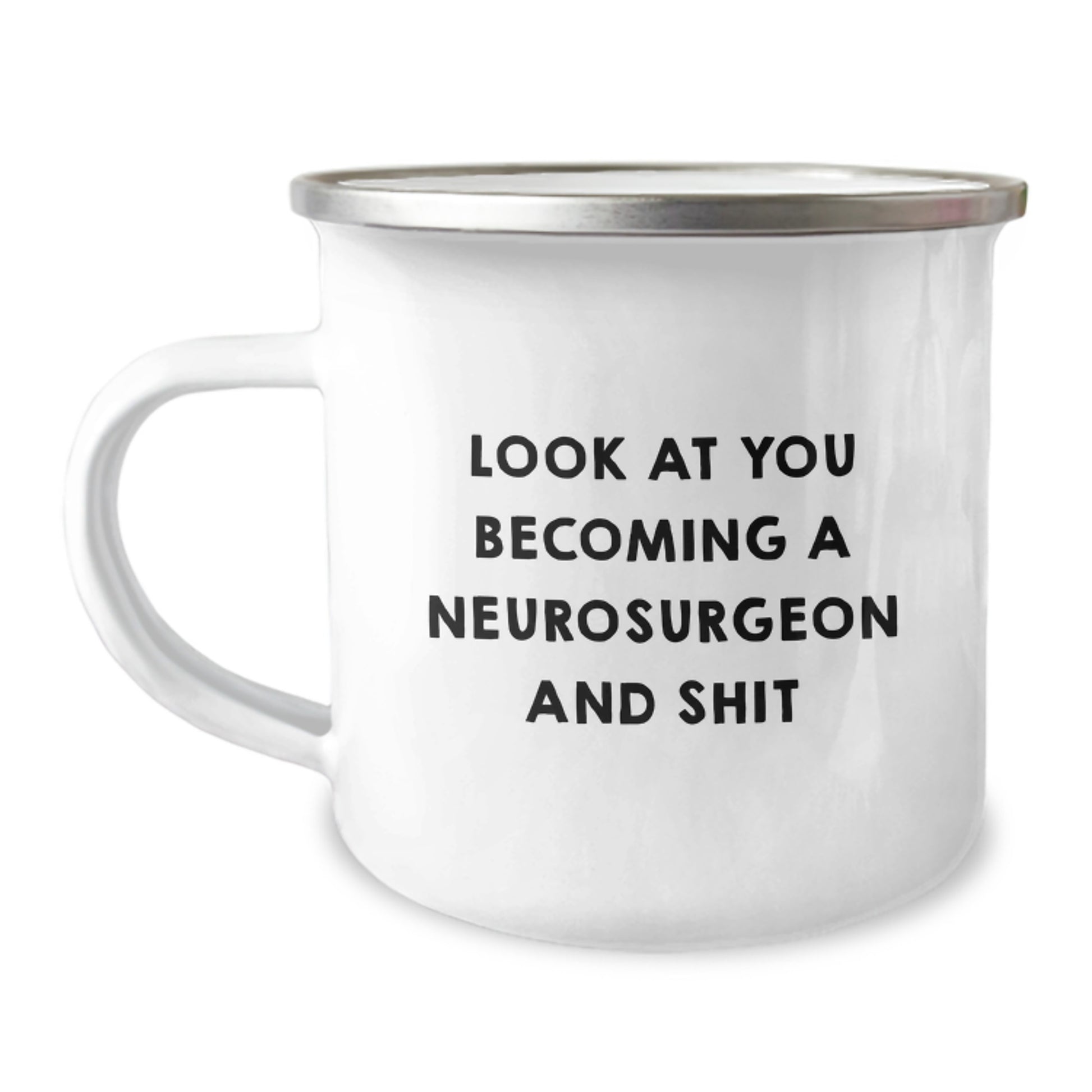 Funny Gifts from Family and Friends for Neurosurgeon Graduation - Look At You Becoming A Neurosurgeon And Shit - Camping Mug - Image 1